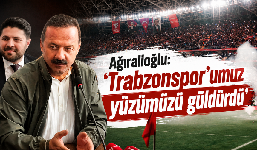 Ağıralioğlu''Trabzonspor'umuz yüzümüzü güldürdü''