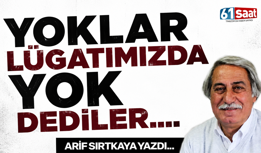 YOKLAR LÜGATIMIZDA YOK DEDİLER....