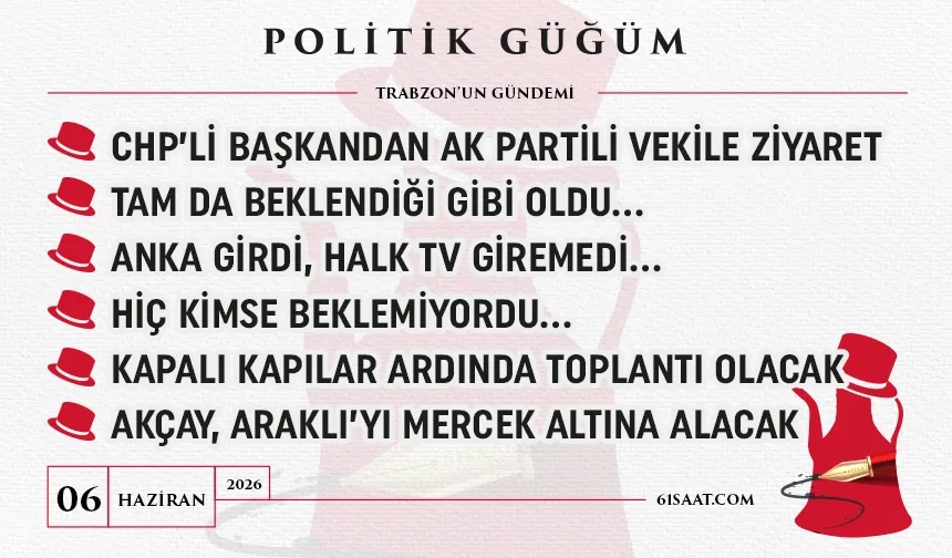 Politik Güğüm - 06 Haziran 2026