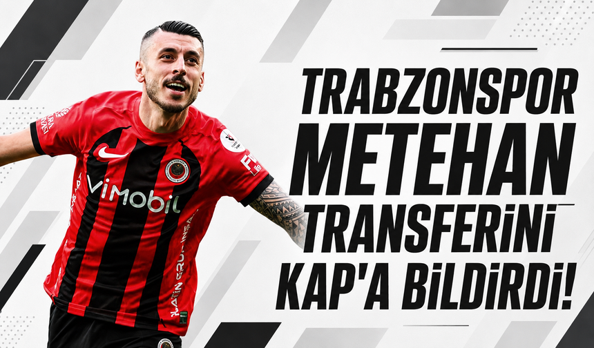 Trabzonspor, Metehan transferini KAP'a bildirdi!