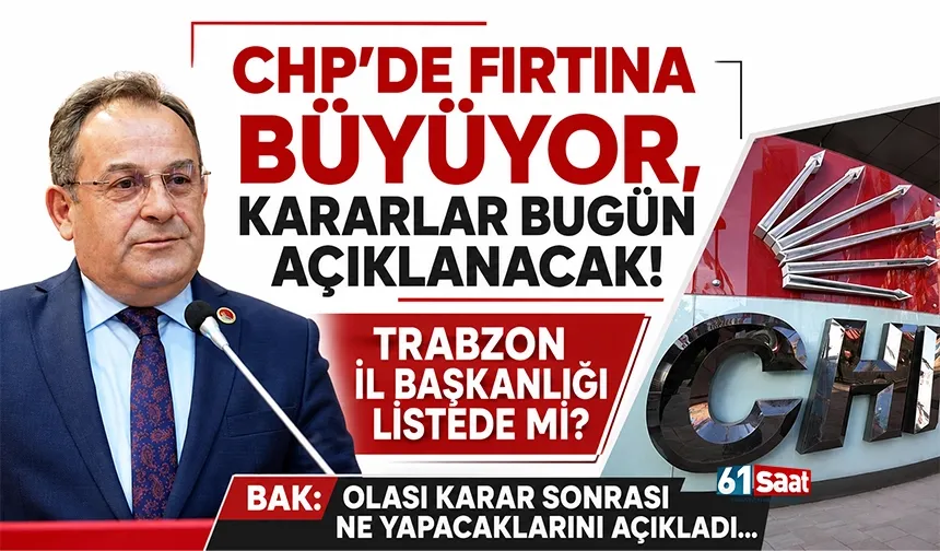 CHP’de fırtına büyüyor! Trabzon İl Başkanlığı listede mi