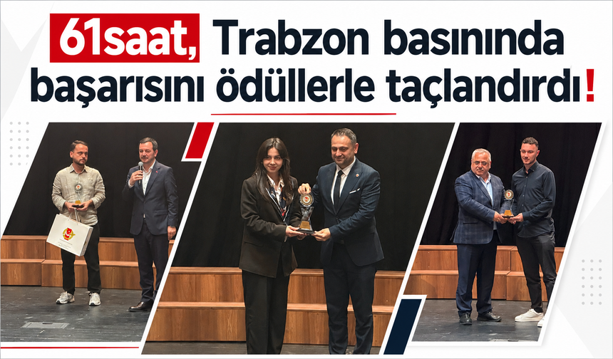 61saat, Trabzon basınında başarısını ödüllerle taçlandırdı!