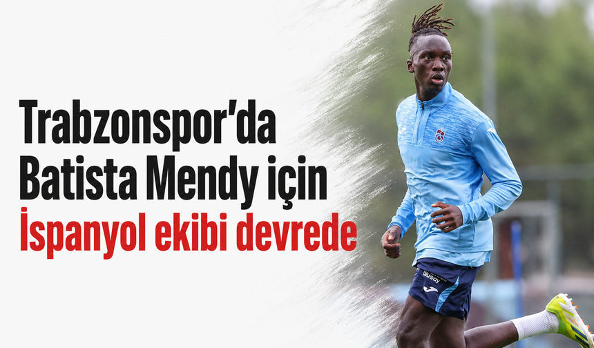 Trabzonspor’da Batista Mendy için İspanyol ekibi devrede