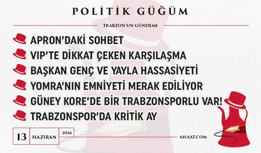 Politik Güğüm - 13 Haziran 2026