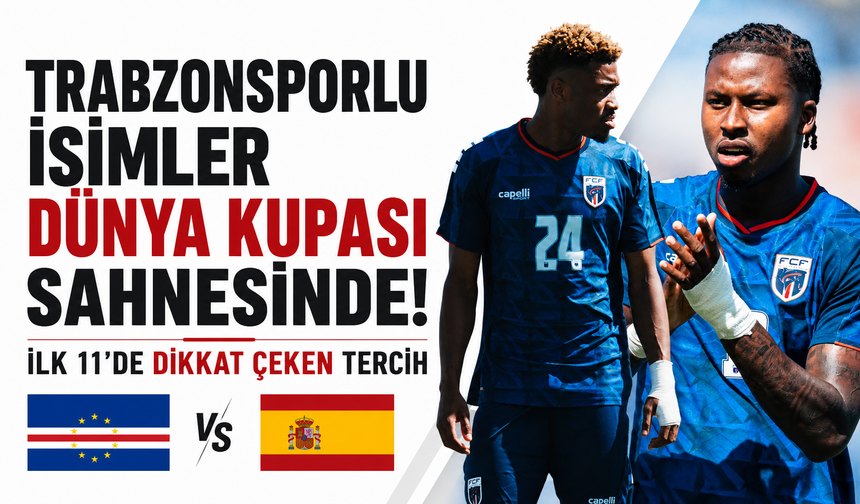 Trabzonsporlu isimler Dünya Kupası sahnesinde! İlk 11’de dikkat çeken tercih