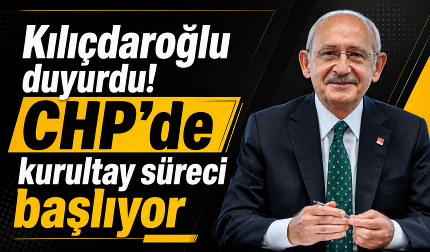 Kılıçdaroğlu duyurdu! CHP'de kurultay süreci başlıyor