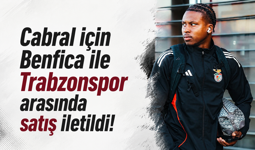Cabral için Benfica ile Trabzonspor arasında satış iletildi!