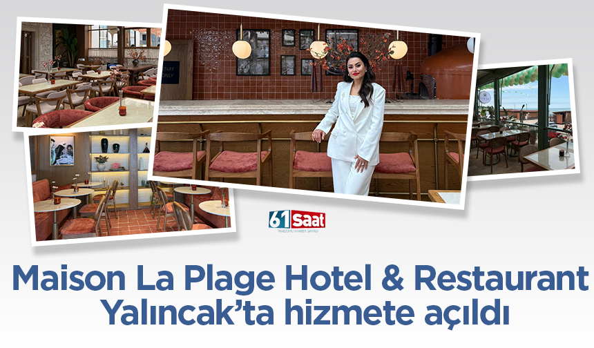 Yeni lezzet ve konaklama adresi Maison La Plage Hotel & Restaurant açıldı