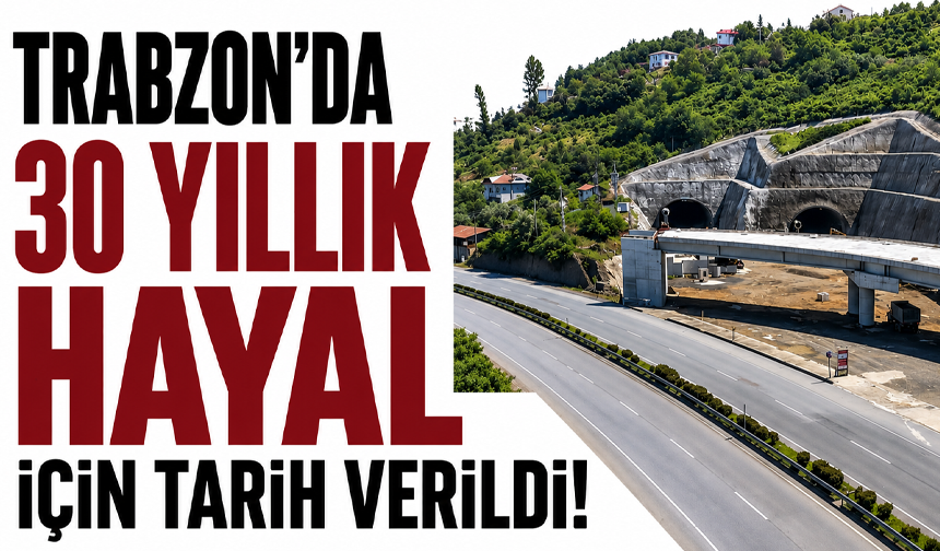 Trabzon'da 30 yıllık hayal için tarih verildi
