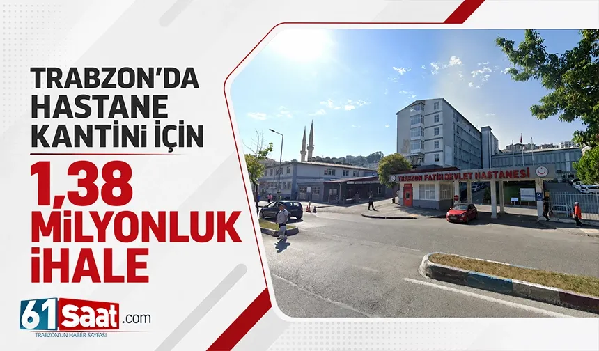 Trabzon'da hastane kantini için 1.38 Milyonluk ihale