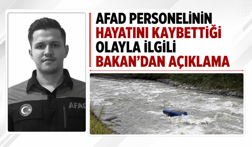 AFAD personelinin hayatını kaybettiği olayla ilgili Bakan’dan açıklama!