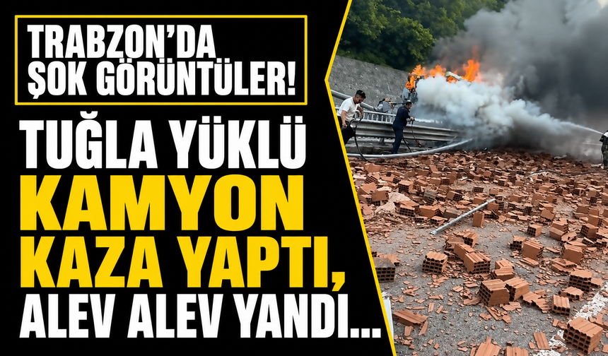 Trabzon'da şok görüntüler! Tuğla yüklü kamyon kaza yaptı, alev alev yandı...