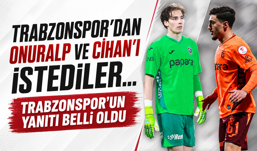 Trabzonspor’dan Onuralp ve Cihan’ı istediler… Trabzonspor’un yanıtı belli oldu