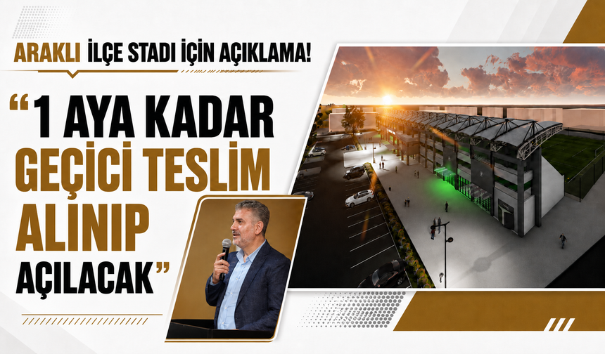 Araklı ilçe stadı için açıklama! "1 aya kadar geçici teslim alınıp açılacak"