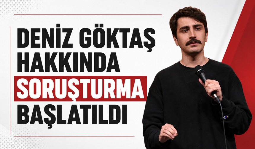 Deniz Göktaş hakkında soruşturma başlatıldı