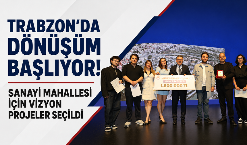 Trabzon’da dönüşüm başlıyor! Sanayi Mahallesi için vizyon projeler seçildi