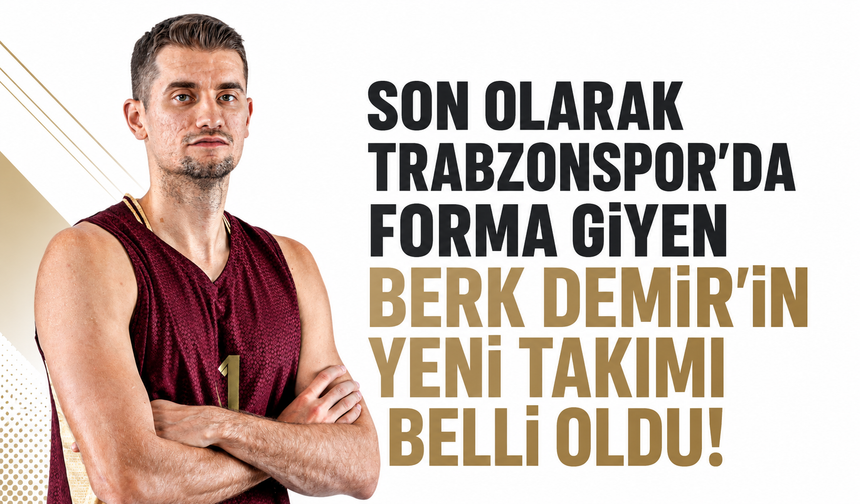 Son olarak Trabzonspor’da forma giyen Berk Demir’in yeni takımı belli oldu!