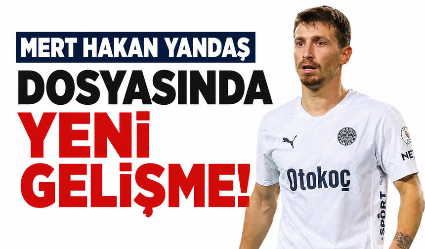 Mert Hakan Yandaş dosyasında yeni gelişme!