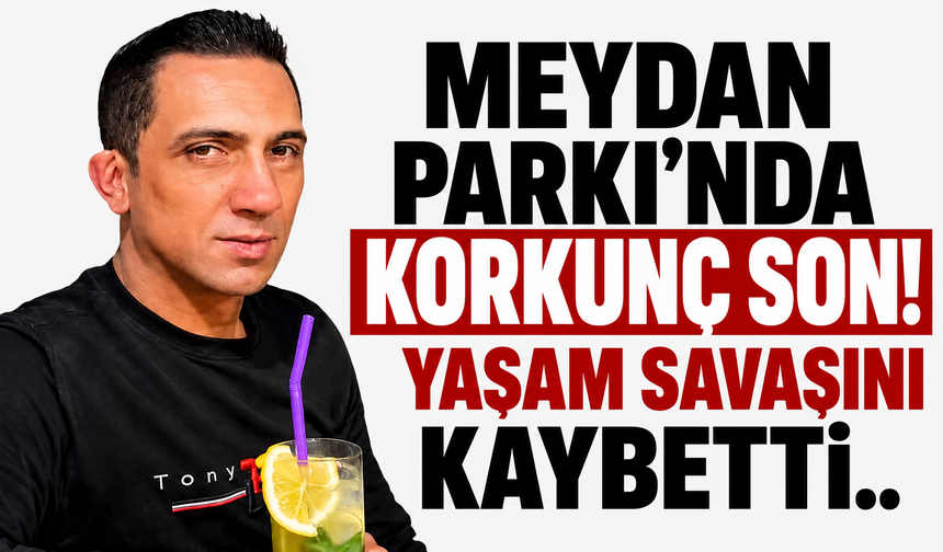 Meydan Parkı'nda korkunç son! Yaşam savaşını kaybetti...