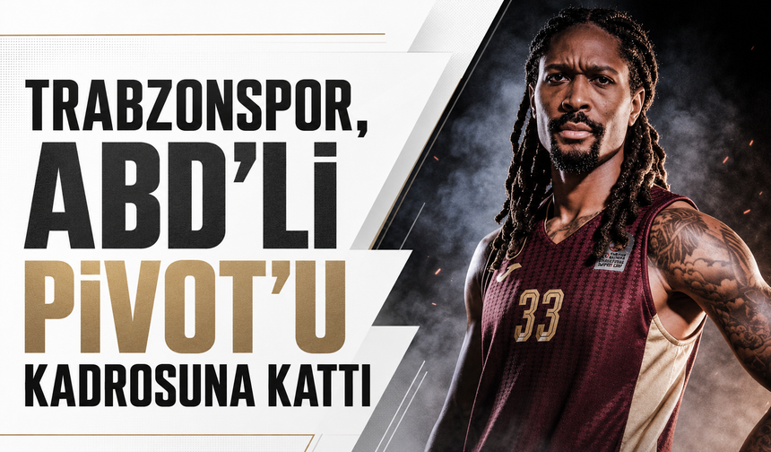 Trabzonspor, ABD'li pivotu kadrosuna kattı!