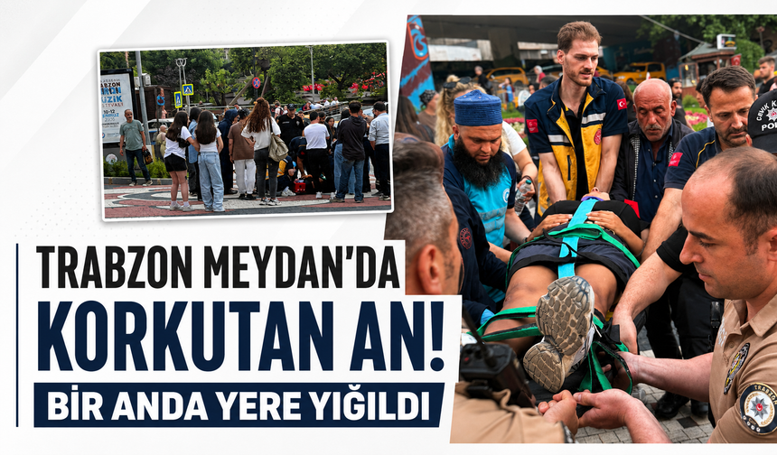 Trabzon Meydan'da korkutan an! Bir anda yere yığıldı