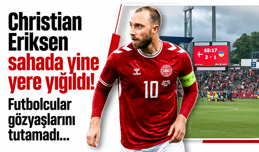 Christian Eriksen sahada yine yere yığıldı! Futbolcular gözyaşlarını tutamadı