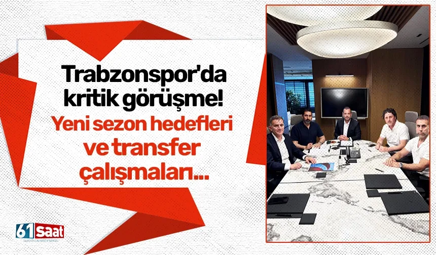 Trabzonspor'da kritik görüşme! Yeni sezon hedefleri ve transfer çalışmaları...