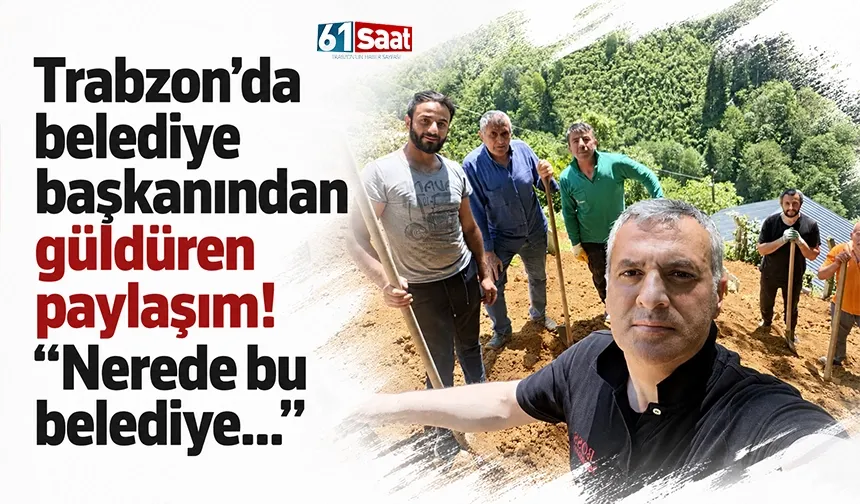 Trabzon'da belediye başkanından güldüren paylaşım! "Nerede bu belediye..."