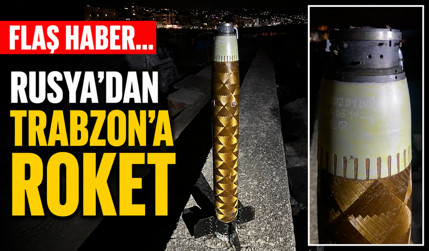 Flaş haber… Rusya'dan Trabzon’a roket