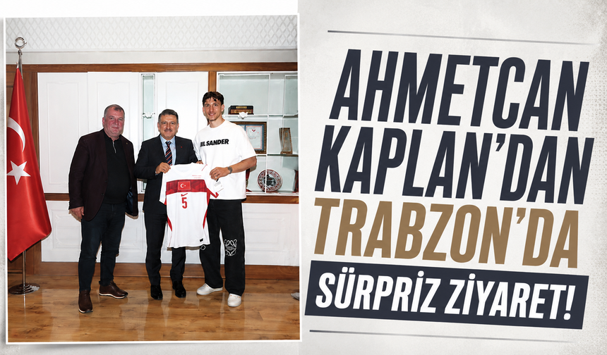 Ahmetcan Kaplan'dan Trabzon'da sürpriz ziyaret!
