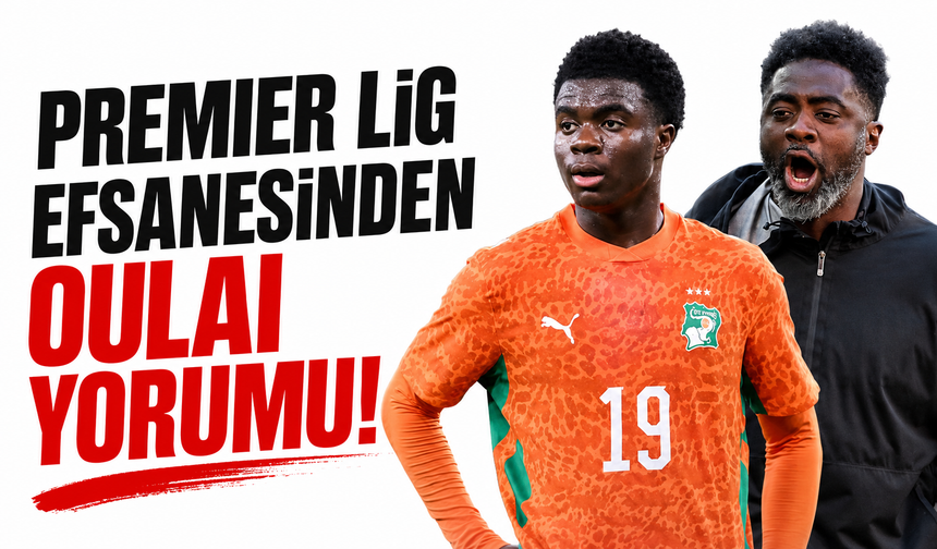 Premier Lig efsanesinden Oulai yorumu! "Fantastik bir oyuncu"