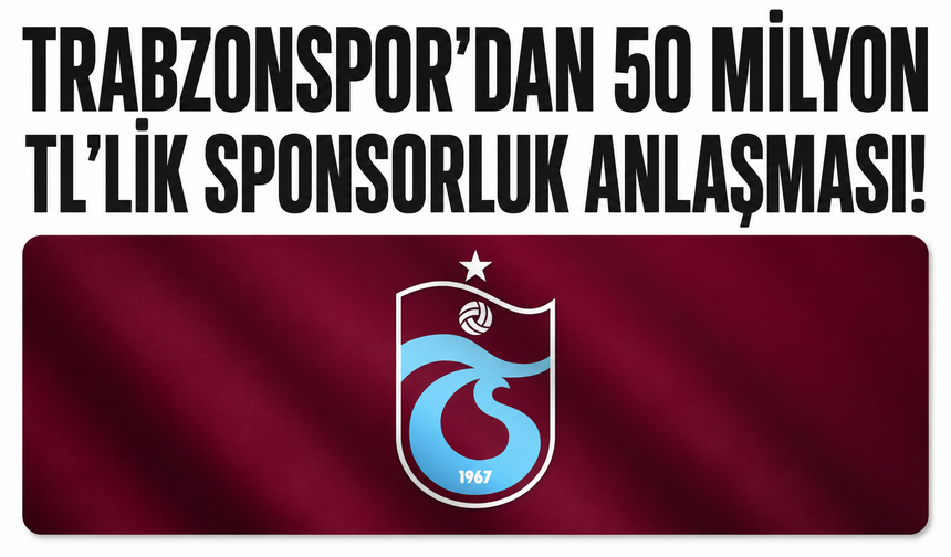 Trabzonspor'dan 50 milyon TL'lik sponsorluk anlaşması!