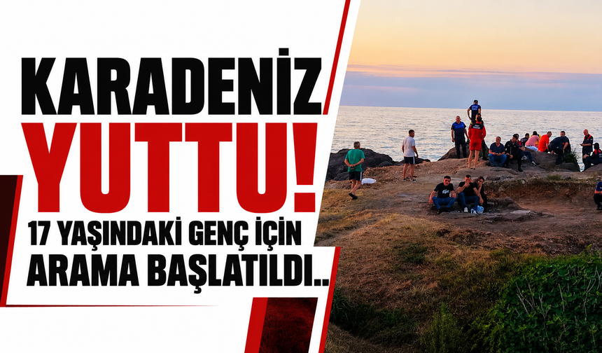 Karadeniz yuttu! 17 yaşındaki genç için arama başlatıldı...