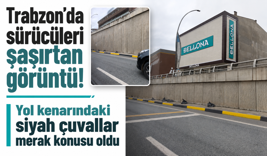 Trabzon’da sürücüleri şaşırtan görüntü! Yol kenarındaki siyah çuvallar merak konusu oldu