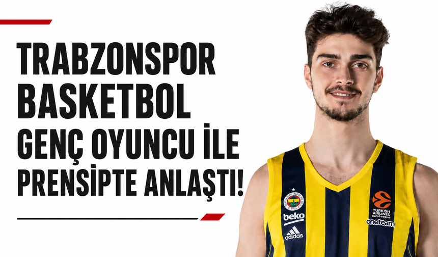 Trabzonspor Basketbol genç oyuncu ile prensipte anlaştı!