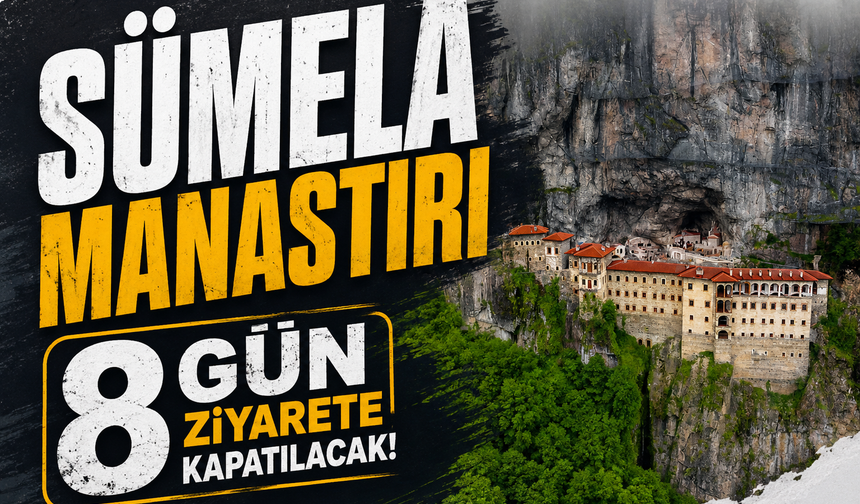 Sümela Manastırı 8 gün ziyarete kapatılacak!