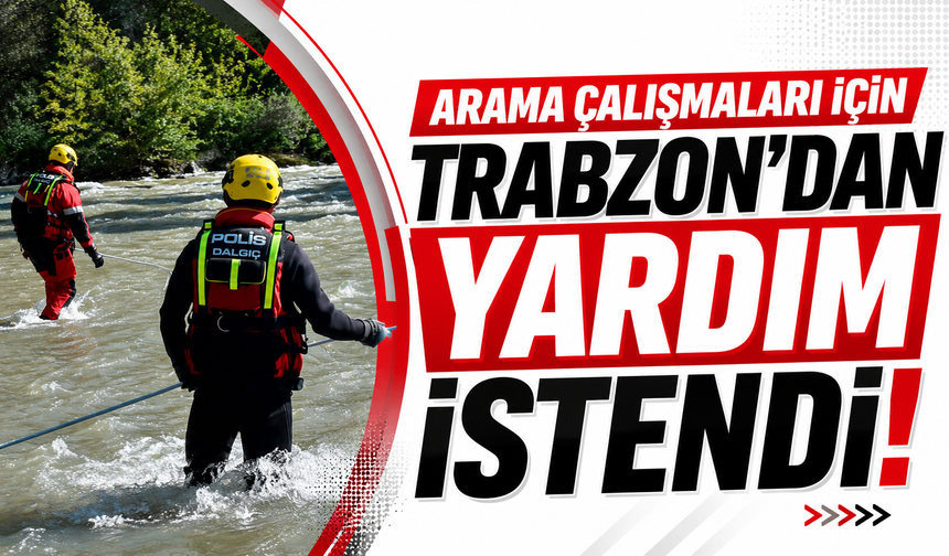 Arama çalışmaları için Trabzon’dan yardım istendi!