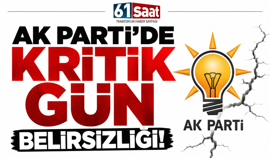 Ak parti'de kritik gün belirsizliği!