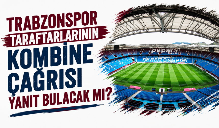Trabzonspor taraftarlarının kombine çağrısı yanıt bulacak mı?