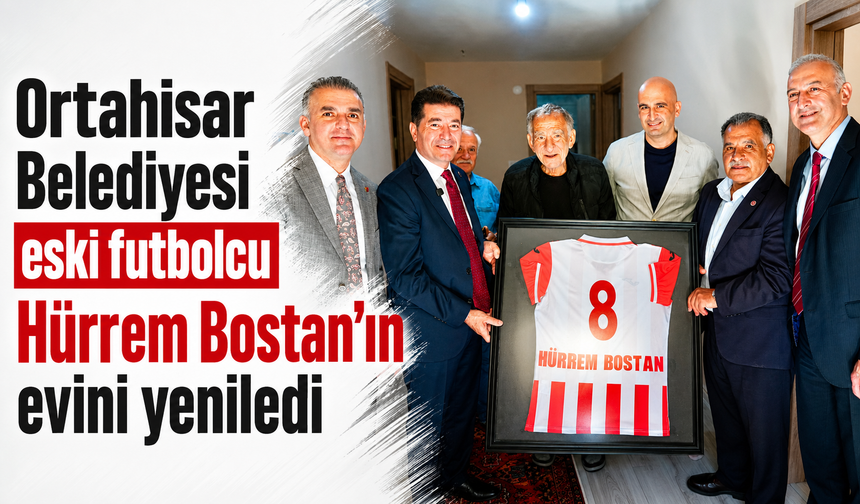 Ortahisar Belediyesi, eski futbolcu Hürrem Bostan’ın evini yeniledi