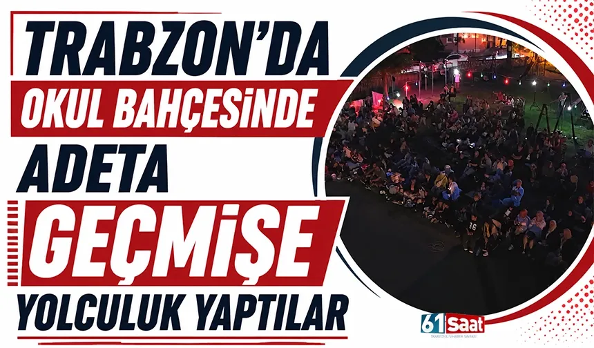 Trabzon'da okul bahçesinde adeta geçmişe yolculuk yaptılar