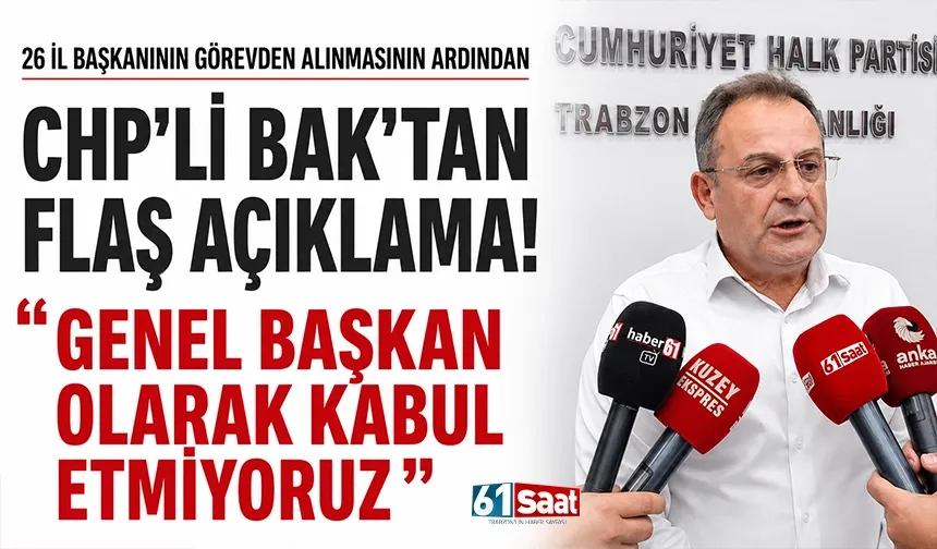 26 il başkanının görevden alınmasının ardından CHP’li Bak’tan flaş açıklama! “Genel Başkan olarak kabul etmiyoruz”