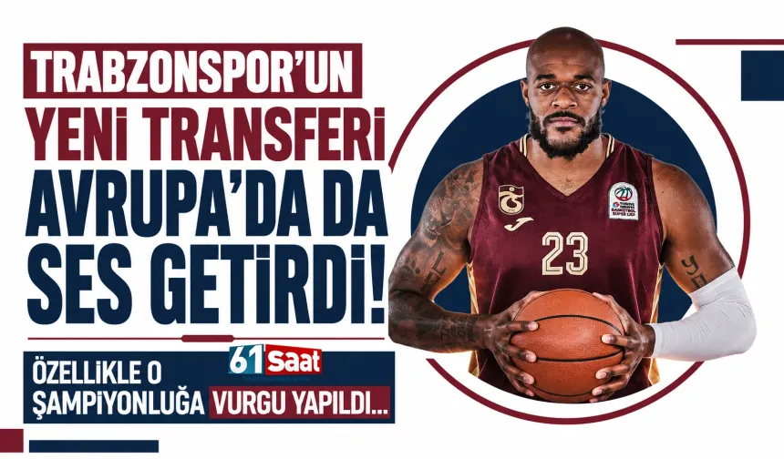 Trabzonspor'un yeni transferi Avrupa'da ses getirdi