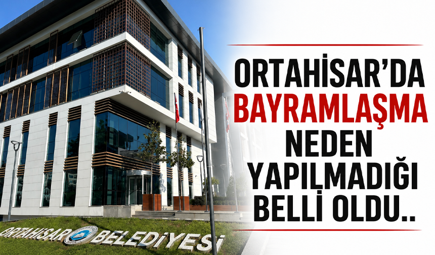 Ortahisar'da bayramlaşma neden yapılmadığı belli oldu...