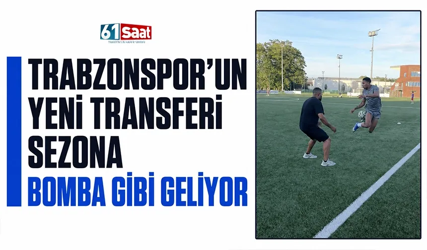 Trabzonspor'un yeni transferi sezona bomba gibi geliyor