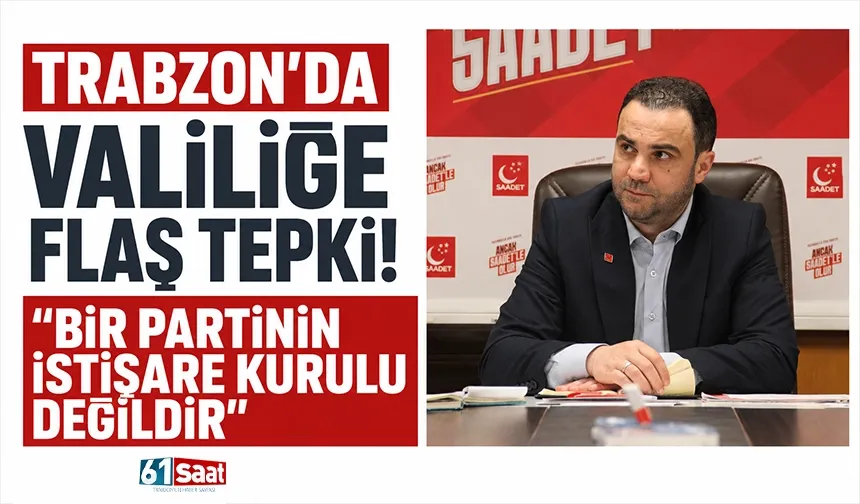 Trabzon'da Valiliğe flaş tepki! "Bir partinin istişare kurulu değildir"