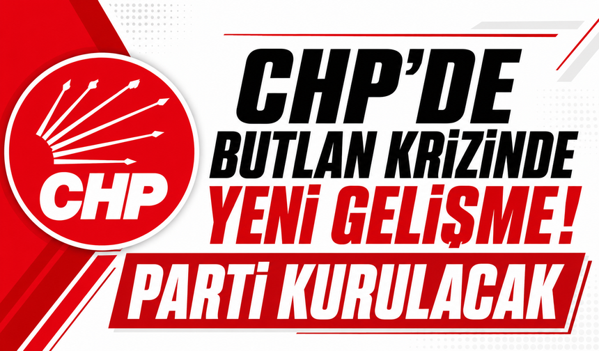 CHP'de butlan krizinde yeni gelişme! Parti kurulacak