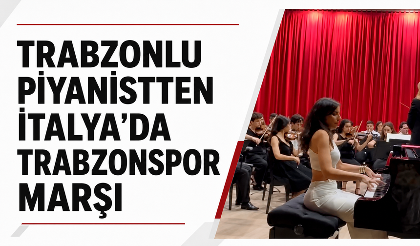 Trabzonlu Piyanistten İtalya'da Trabzonspor marşı!