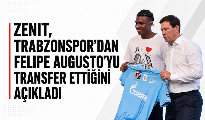 Zenit, Trabzonspor'dan Felipe Augusto'yu transfer ettiğini açıkladı!
