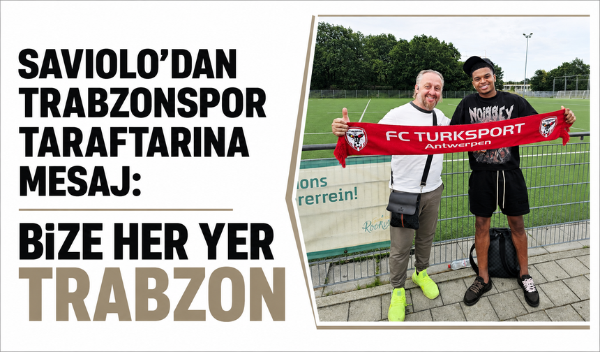 Saviolo’dan Trabzonspor taraftarına mesaj! “Bize Her Yer Trabzon”